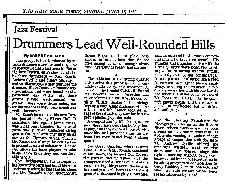 Debut performance of the Max Roach Double Quartet/ Uptown String Quartet, Avery Fisher Hall Lincoln Center NYC, 6/25/82.  Robert Palmer writing for the NY Times:  "...Max Roach introduced his new Double Quartet... It consisted of his regular jazz quartet... plus an amplified string quartet that performs regularly on its own as the Uptown String Quartet.  .....more bite and panache than this listener has ever heard from a string quartet."  NY Times 6/27/82.  